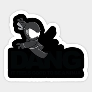 Dang it feels good to be a Ninja x I'M A NINJA (on White) Sticker